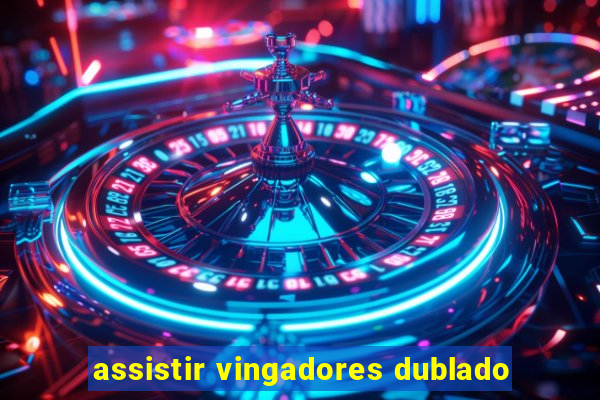 assistir vingadores dublado